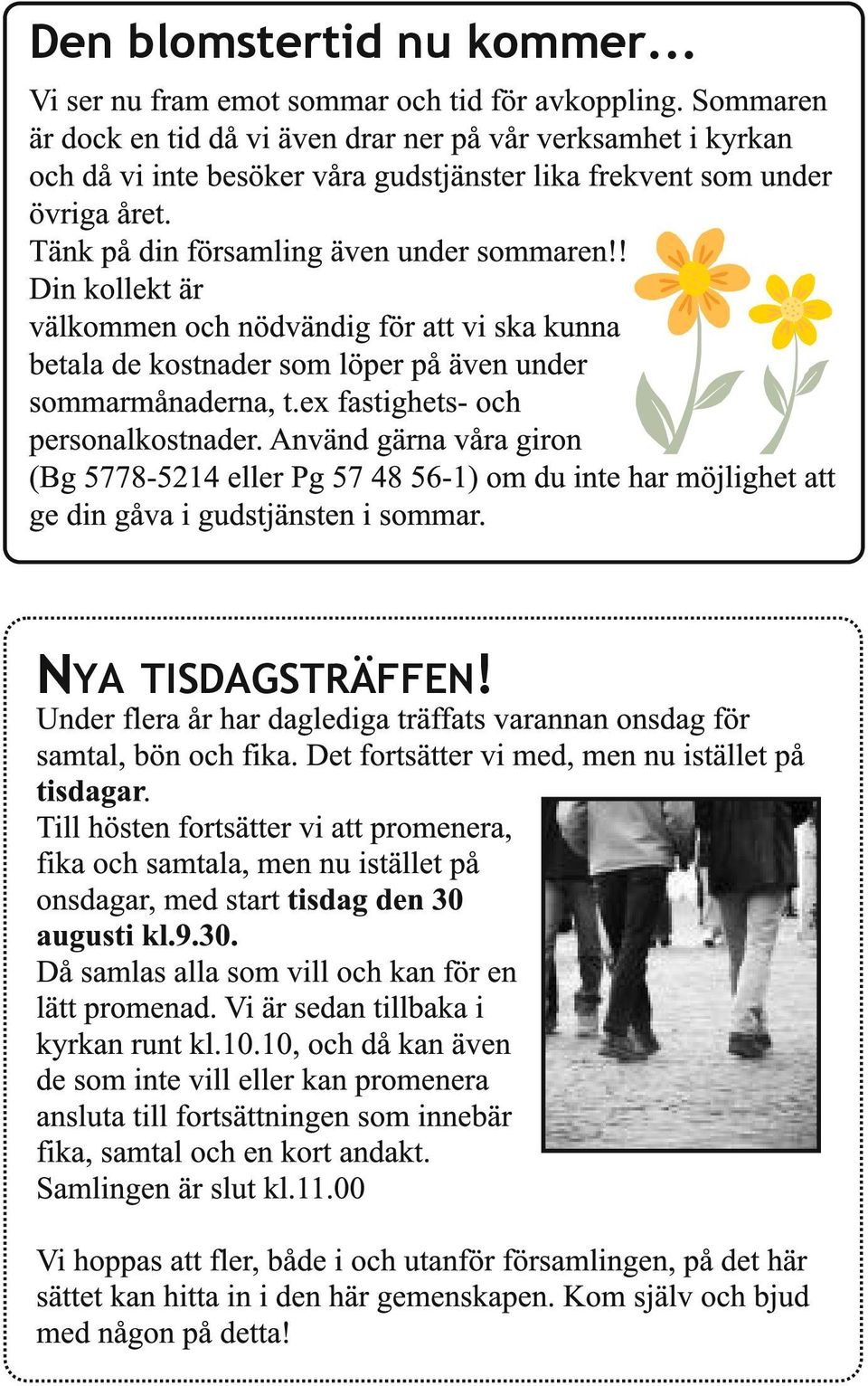 ! Din kollekt är välkommen och nödvändig för att vi ska kunna betala de kostnader som löper på även under sommarmånaderna, t.ex fastighets- och personalkostnader.