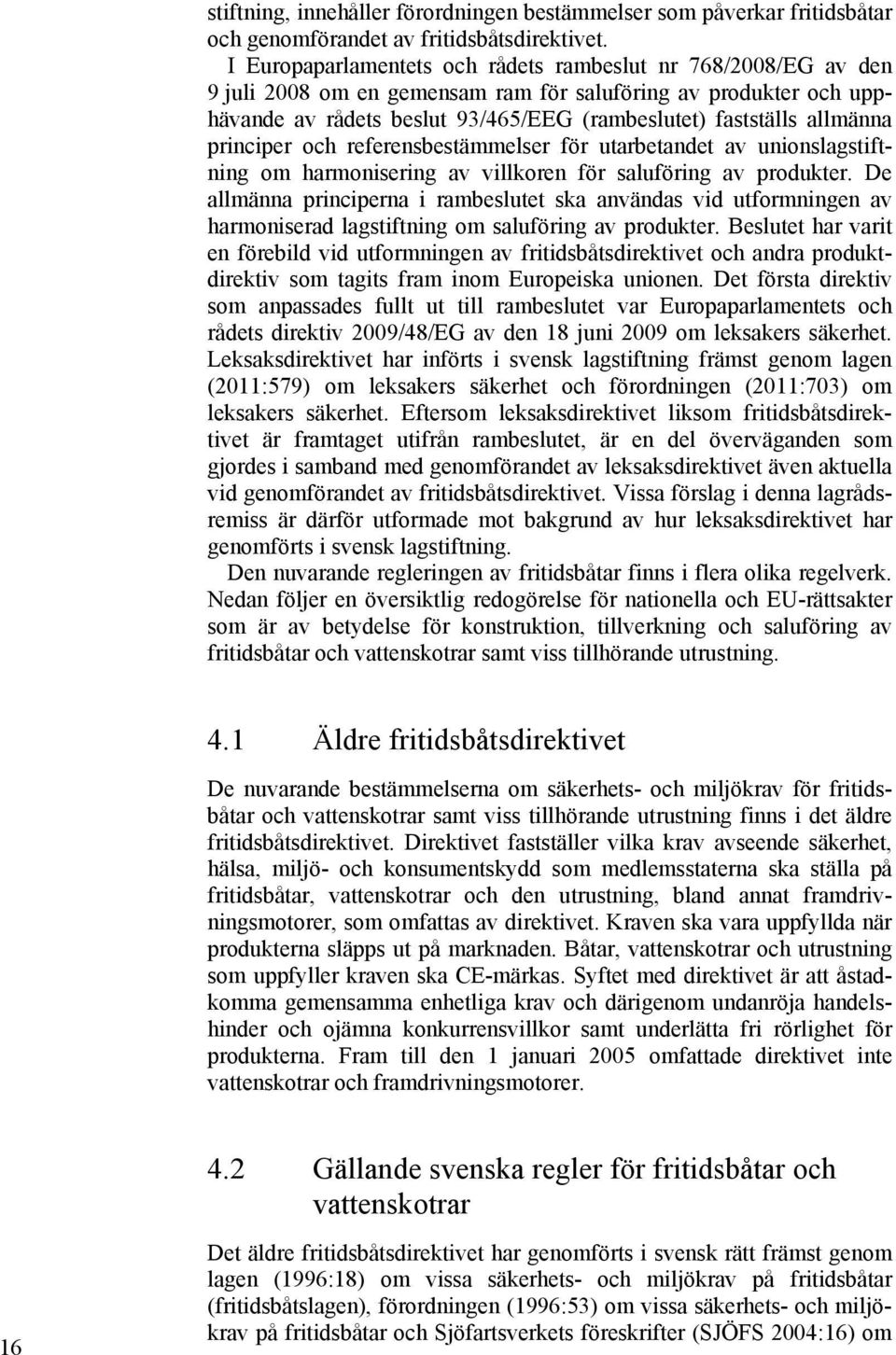 principer och referensbestämmelser för utarbetandet av unionslagstiftning om harmonisering av villkoren för saluföring av produkter.