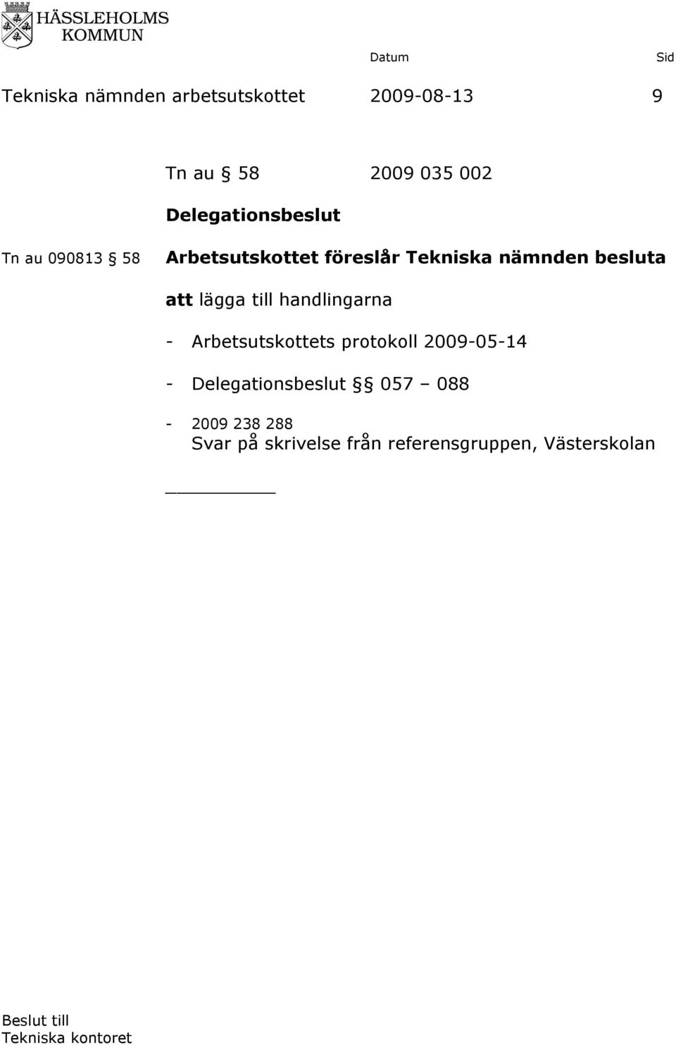 besluta att lägga till handlingarna - Arbetsutskottets protokoll 2009-05-14 -