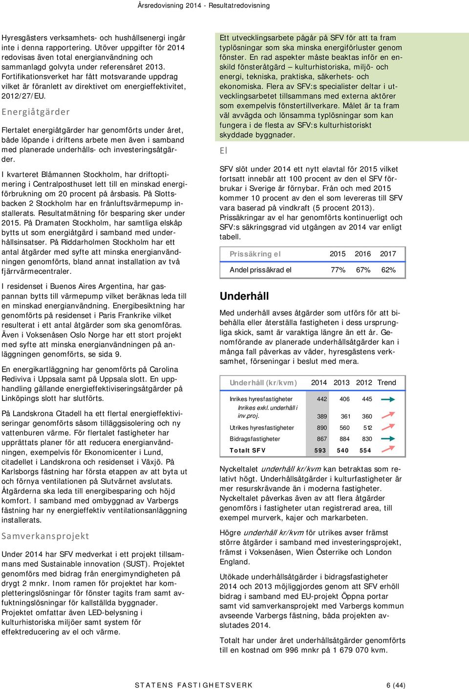 Fortifikationsverket har fått motsvarande uppdrag vilket är föranlett av direktivet om energieffektivitet, 2012/27/EU.