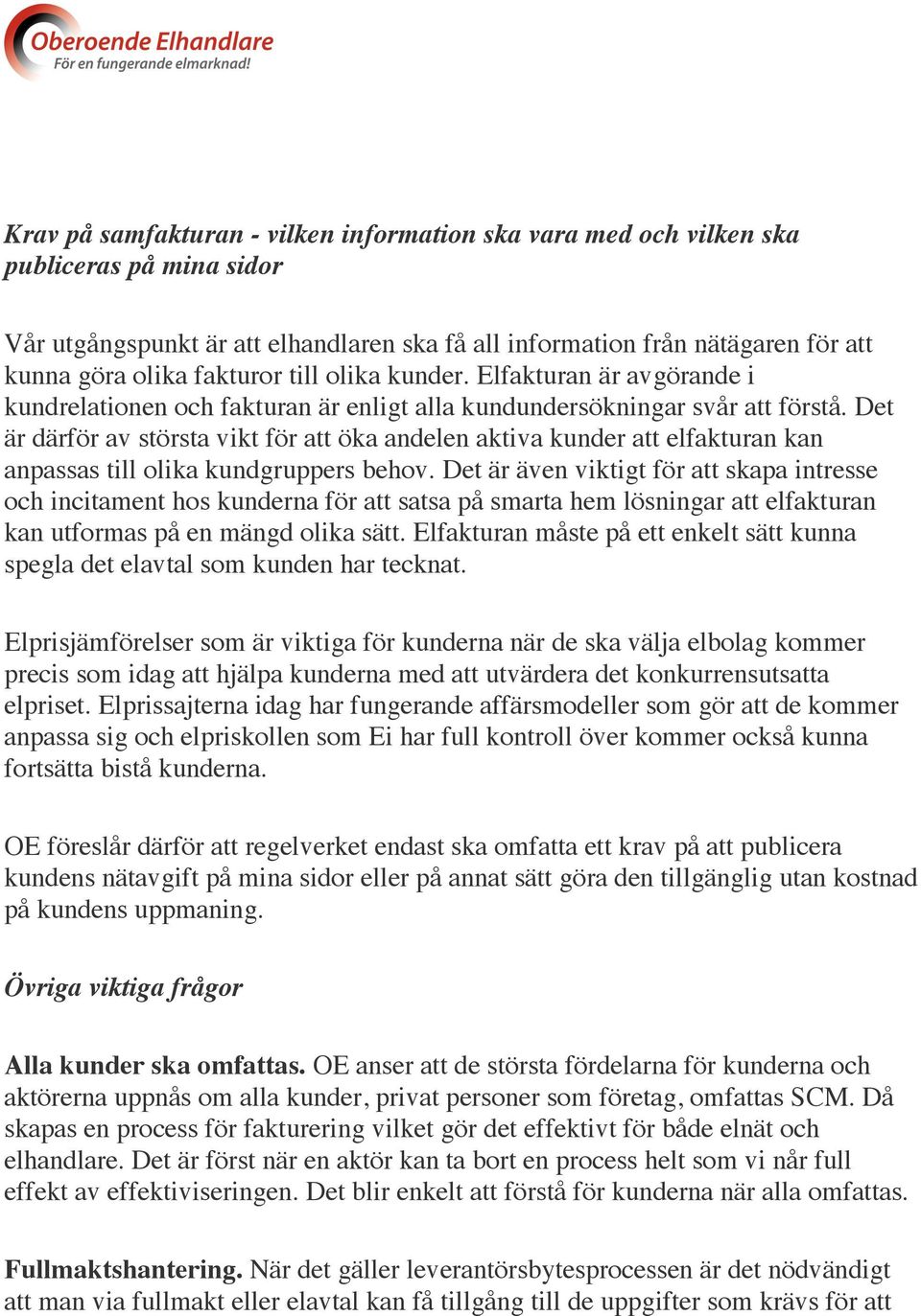 Det är därför av största vikt för att öka andelen aktiva kunder att elfakturan kan anpassas till olika kundgruppers behov.