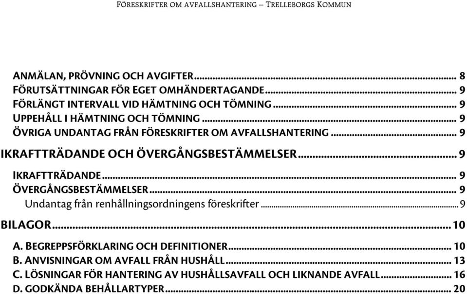 .. 9 IKRAFTTRÄDANDE... 9 ÖVERGÅNGSBESTÄMMELSER... 9 Undantag från renhållningsordningens föreskrifter... 9 BILAGOR... 10 A.