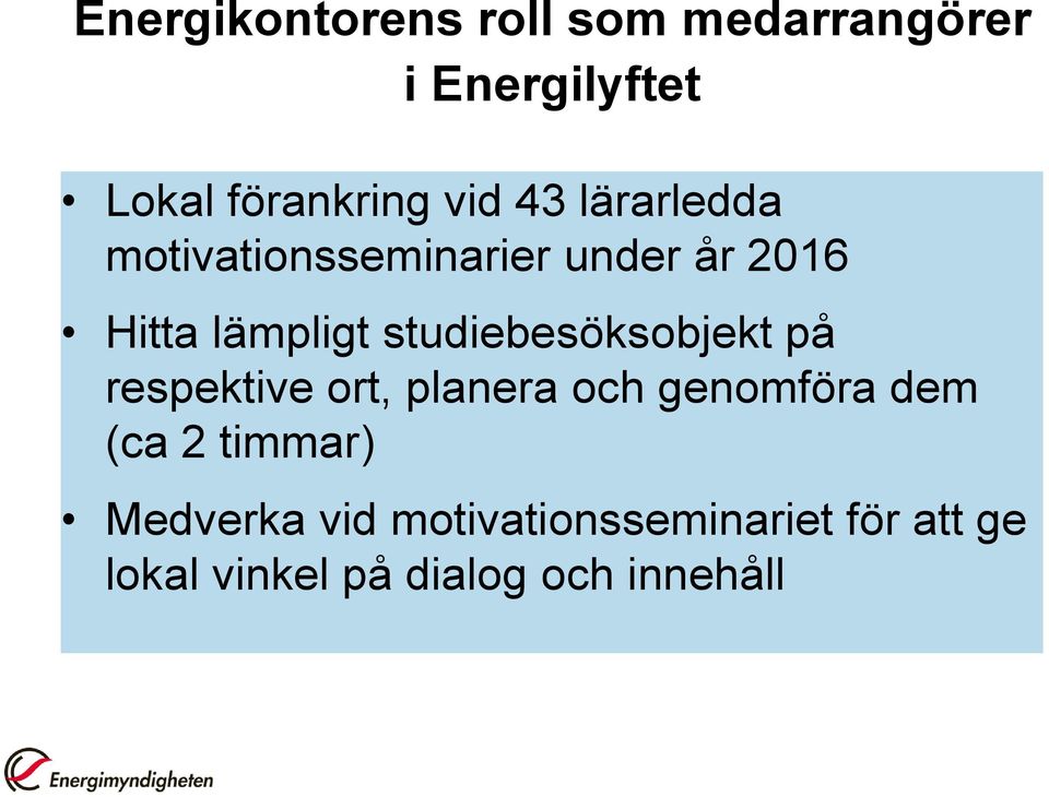 studiebesöksobjekt på respektive ort, planera och genomföra dem (ca 2