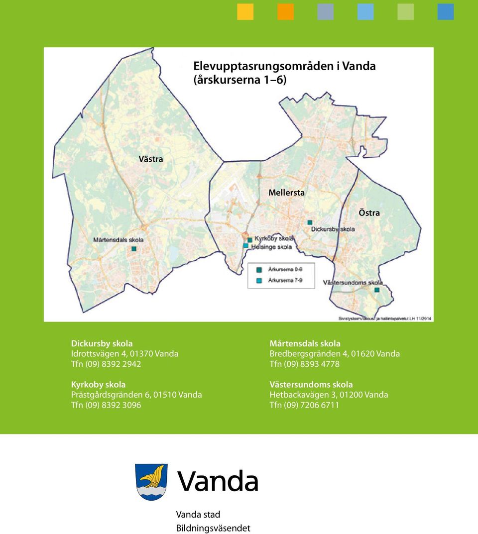 Vanda Tfn (09) 8392 3096 Mårtensdals skola Bredbergsgränden 4, 01620 Vanda Tfn (09) 8393