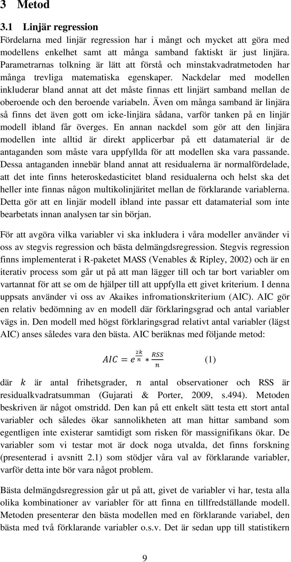 Nackdelar med modellen inkluderar bland annat att det måste finnas ett linjärt samband mellan de oberoende och den beroende variabeln.