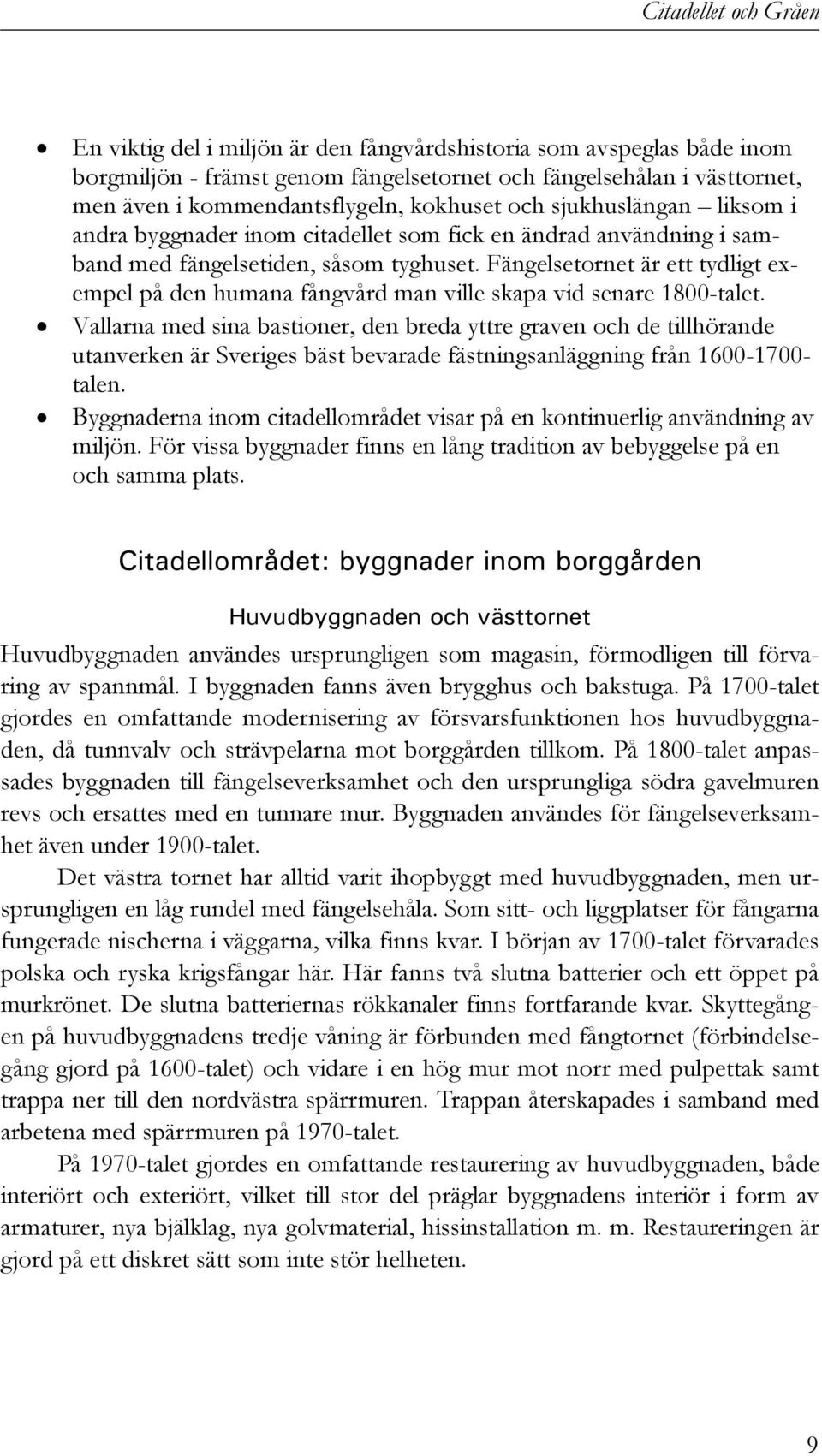 Fängelsetornet är ett tydligt exempel på den humana fångvård man ville skapa vid senare 1800-talet.