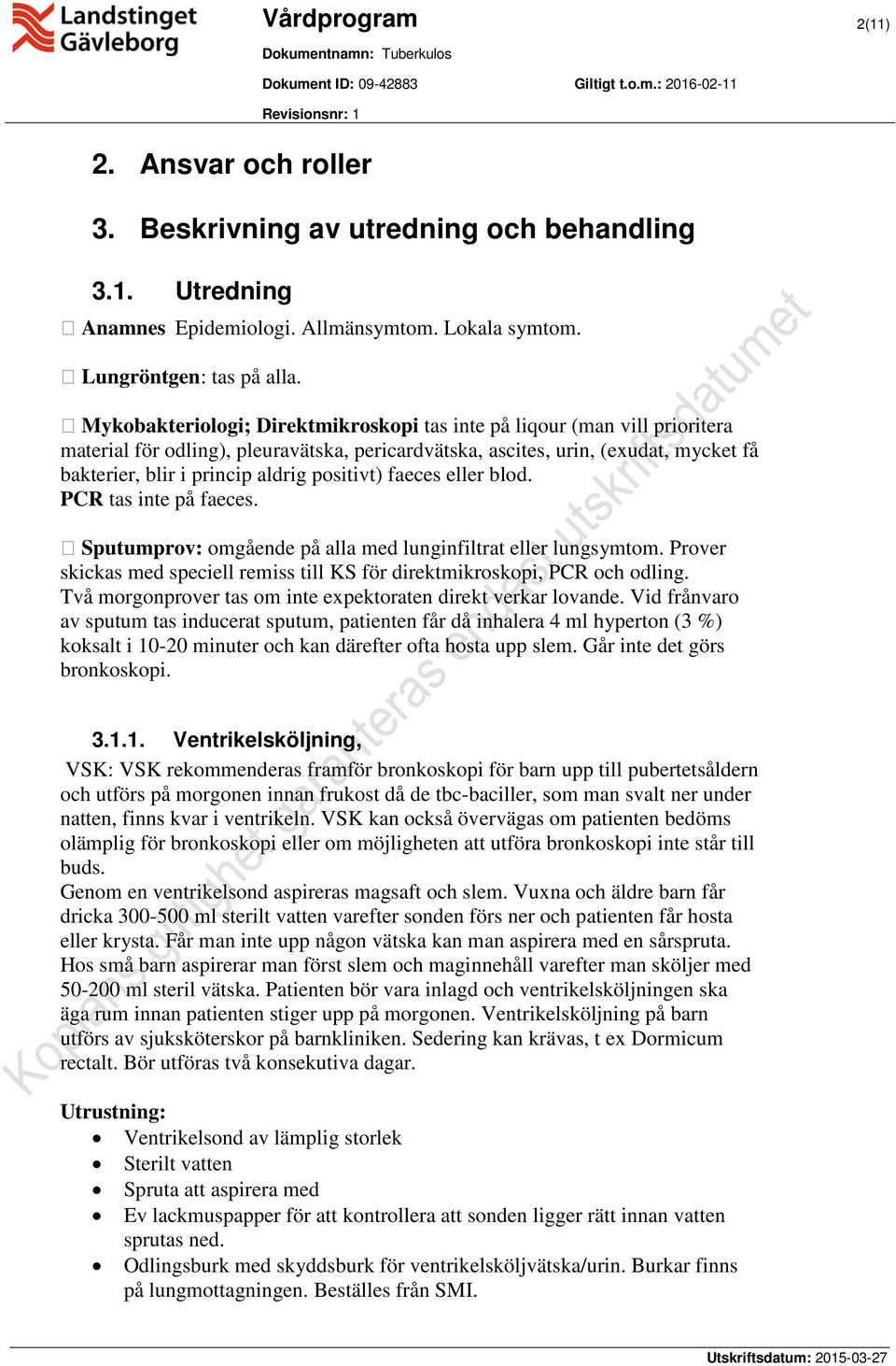 positivt) faeces eller blod. PCR tas inte på faeces. Sputumprov: oående på alla med lunginfiltrat eller lungsymtom. Prover skickas med speciell remiss till KS för direktmikroskopi, PCR och odling.