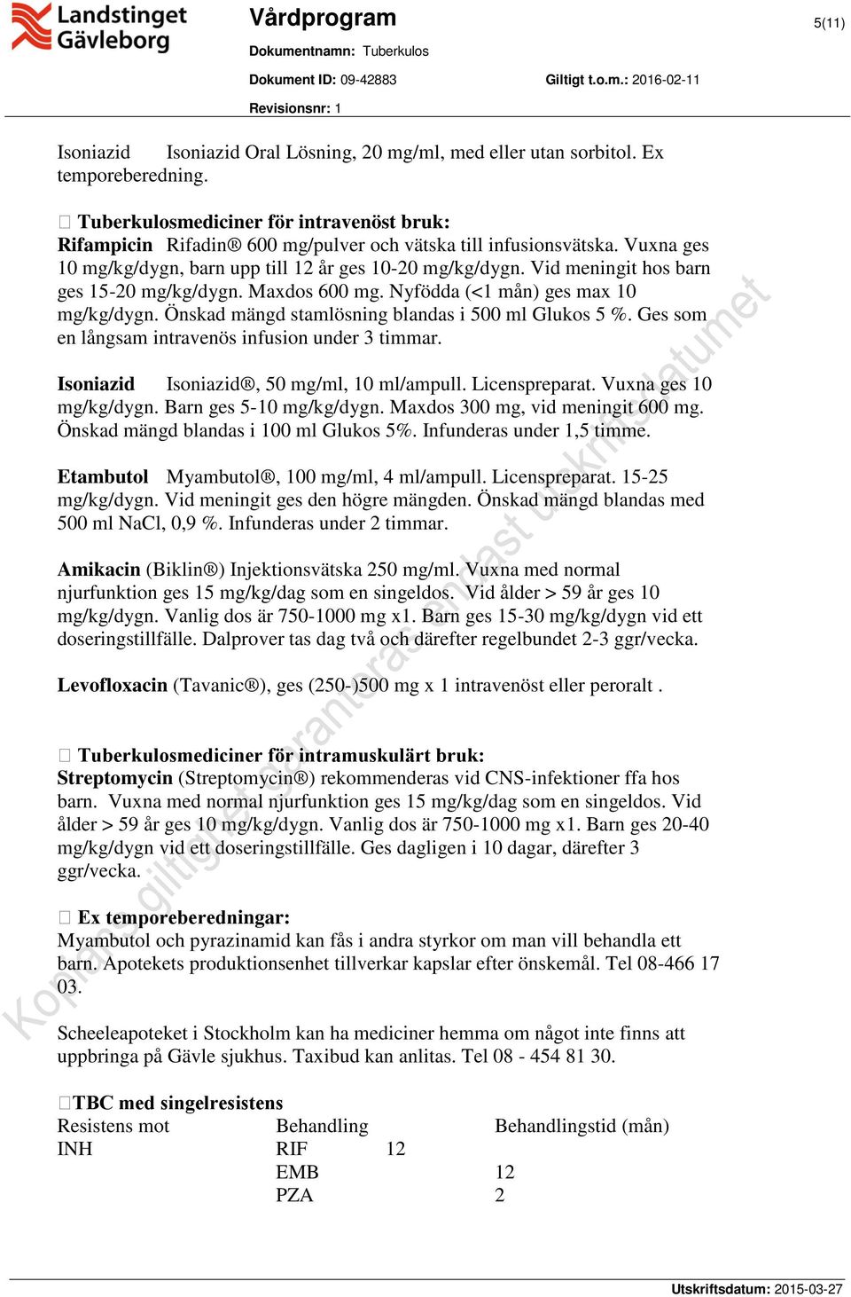 Vid meningit hos barn ges 15-20 /dygn. Maxdos 600. Nyfödda (<1 mån) ges max 10 /dygn. Önskad mängd stamlösning blandas i 500 ml Glukos 5 %. Ges som en långsam intravenös infusion under 3 timmar.