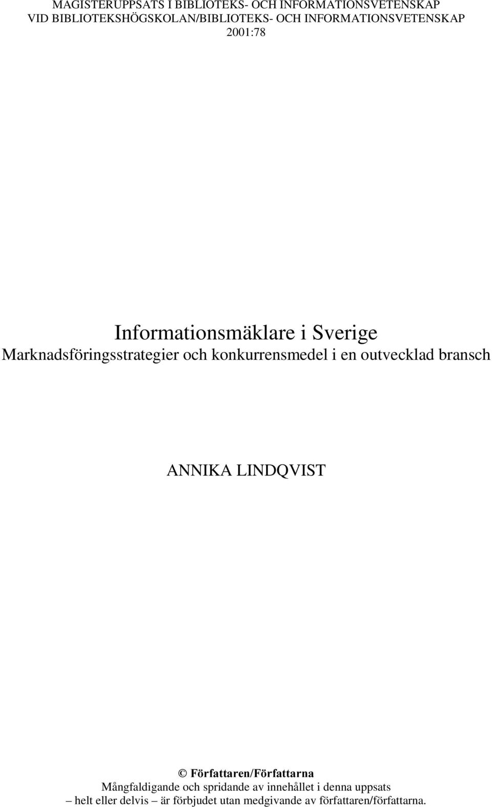 konkurrensmedel i en outvecklad bransch ANNIKA LINDQVIST Mångfaldigande och spridande av