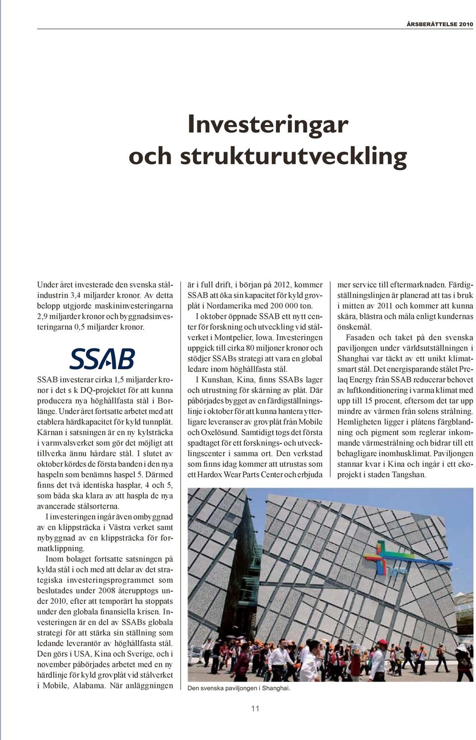 SSAB investerar cirka 1,5 miljarder kronor i det s k DQ-projektet för att kunna producera nya höghållfasta stål i Borlänge.