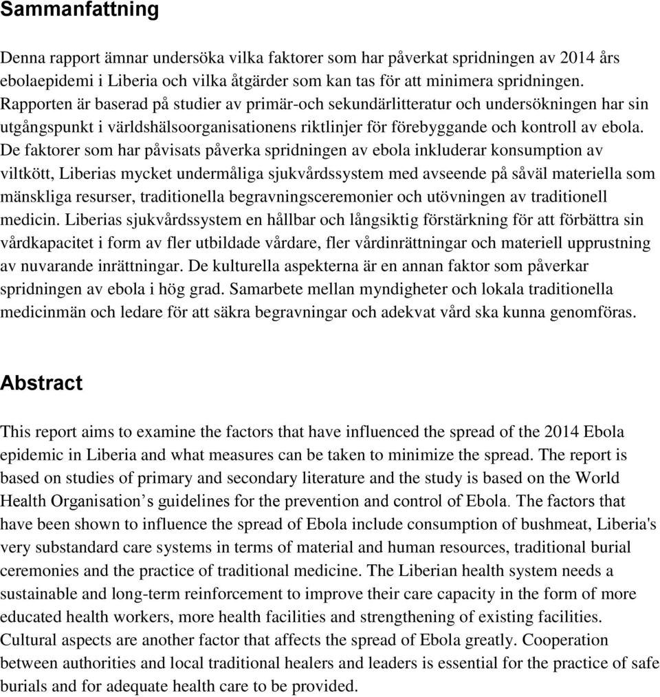 De faktorer som har påvisats påverka spridningen av ebola inkluderar konsumption av viltkött, Liberias mycket undermåliga sjukvårdssystem med avseende på såväl materiella som mänskliga resurser,