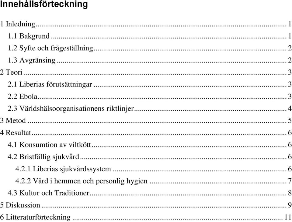 .. 5 4 Resultat... 6 4.1 Konsumtion av viltkött... 6 4.2 Bristfällig sjukvård... 6 4.2.1 Liberias sjukvårdssystem.