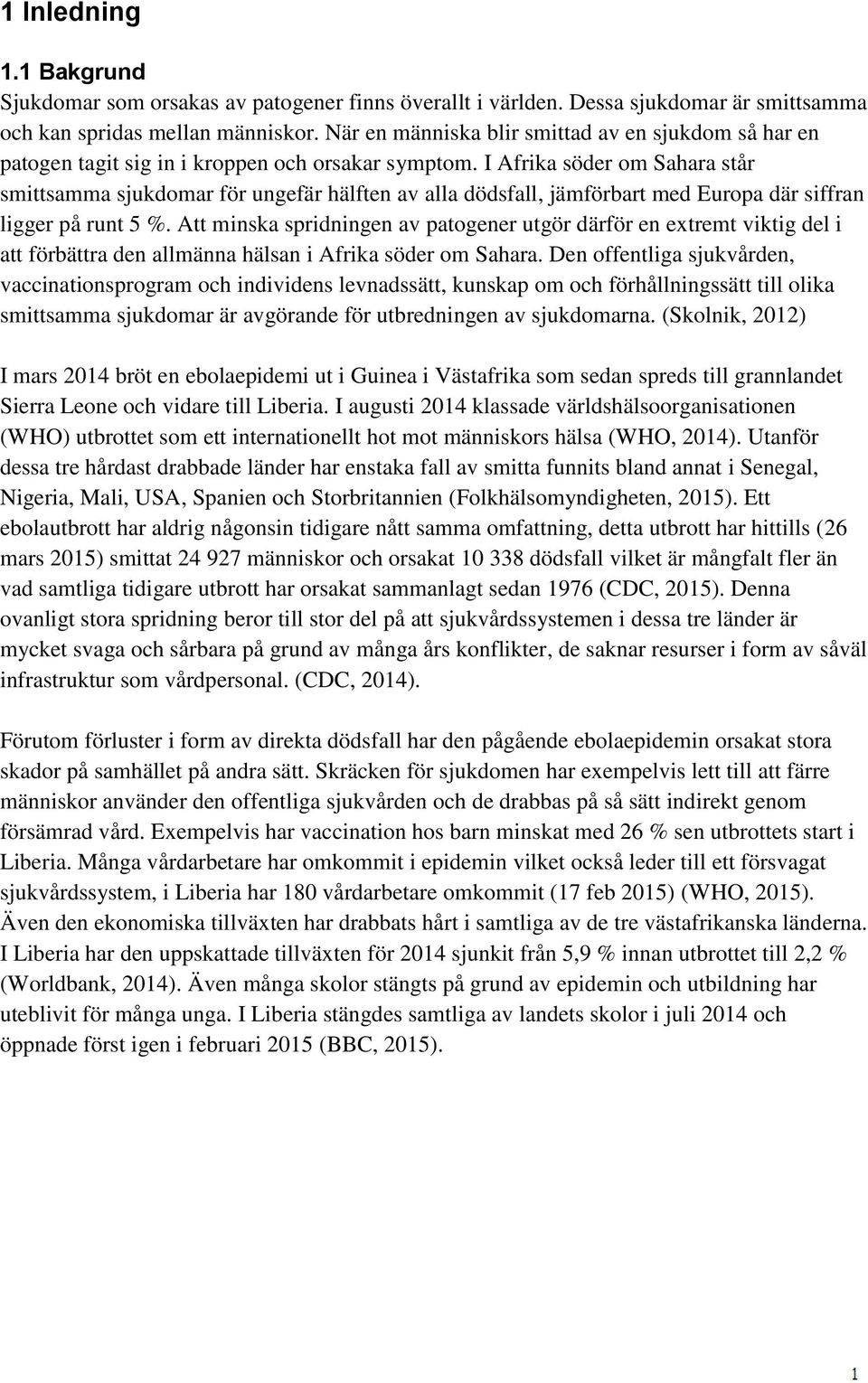 I Afrika söder om Sahara står smittsamma sjukdomar för ungefär hälften av alla dödsfall, jämförbart med Europa där siffran ligger på runt 5 %.