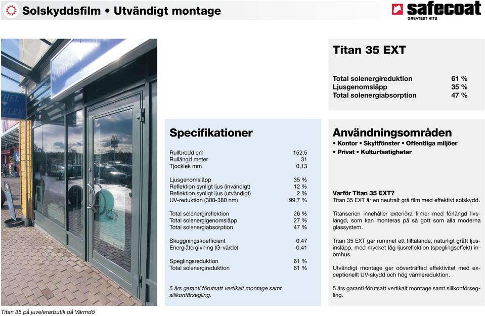 Skuggningskoefficient 0,47 Energiåtergivning (G-värde) 0,41 Speglingsreduktion 61 % Total solenergireduktion 61 % 5 års garanti förutsatt vertikalt montage samt silikonförsegling.