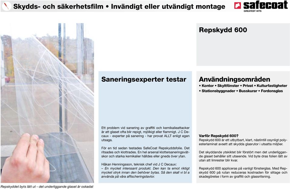 För en tid sedan testades SafeCoat Repskyddsfolie. Det ritsades och klottrades. En hel arsenal klottersaneringsvätskor och starka kemikalier hälldes eller gneds över ytan.