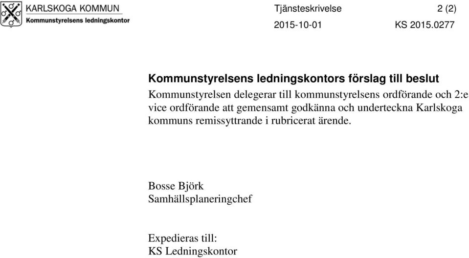 till kommunstyrelsens ordförande och 2:e vice ordförande att gemensamt godkänna och