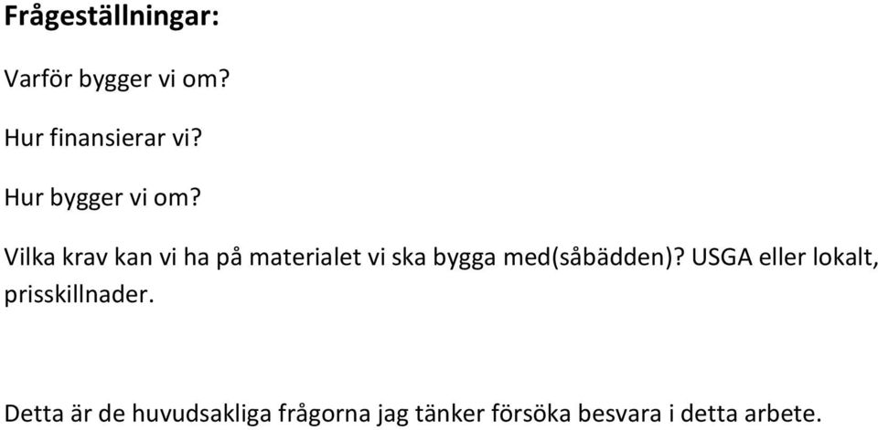 Vilka krav kan vi ha på materialet vi ska bygga med(såbädden)?