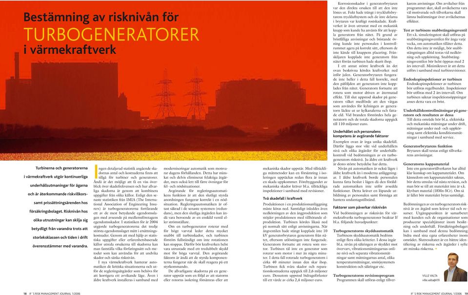 Ingen detaljerad statistik angående skadornas antal och kostnaderna finns att tillgå för turbiner och generatorer.