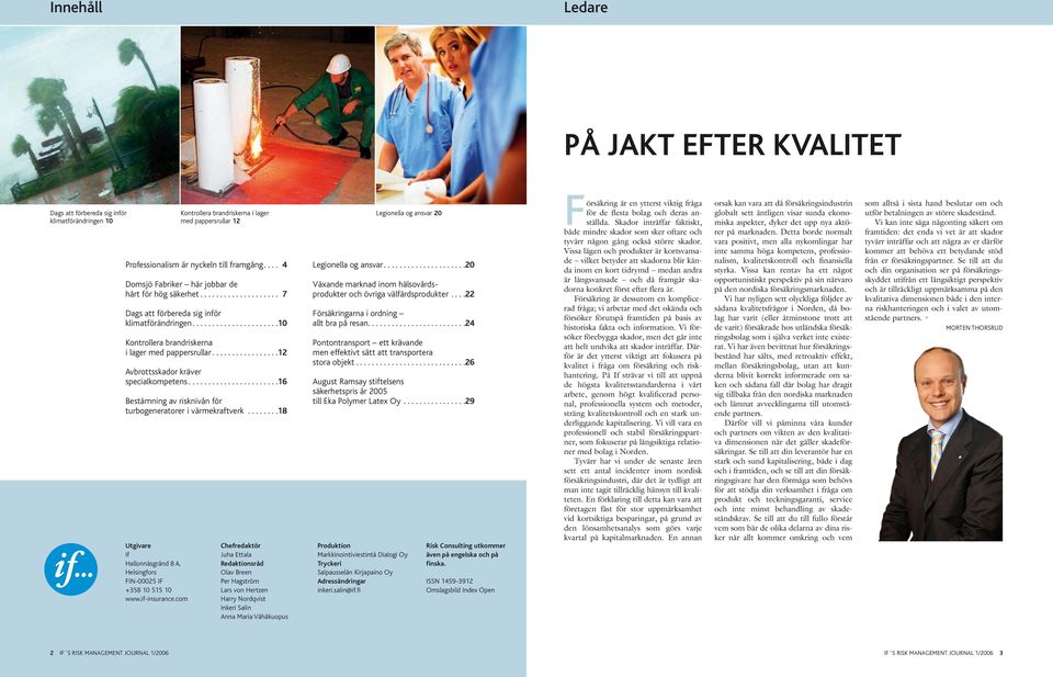 ................... 7 Dags att förbereda sig inför klimatförändringen......................10 Kontrollera brandriskerna i lager med pappersrullar.................12 Avbrottsskador kräver specialkompetens.