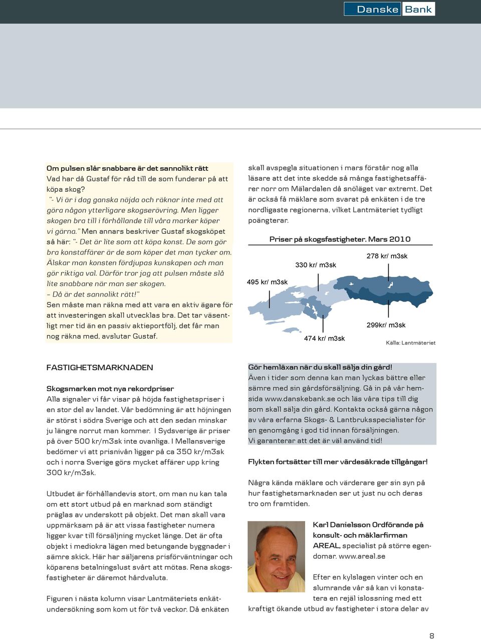 De som gör bra konstaffärer är de som köper det man tycker om. Älskar man konsten fördjupas kunskapen och man gör riktiga val. Därför tror jag att pulsen måste slå lite snabbare när man ser skogen.