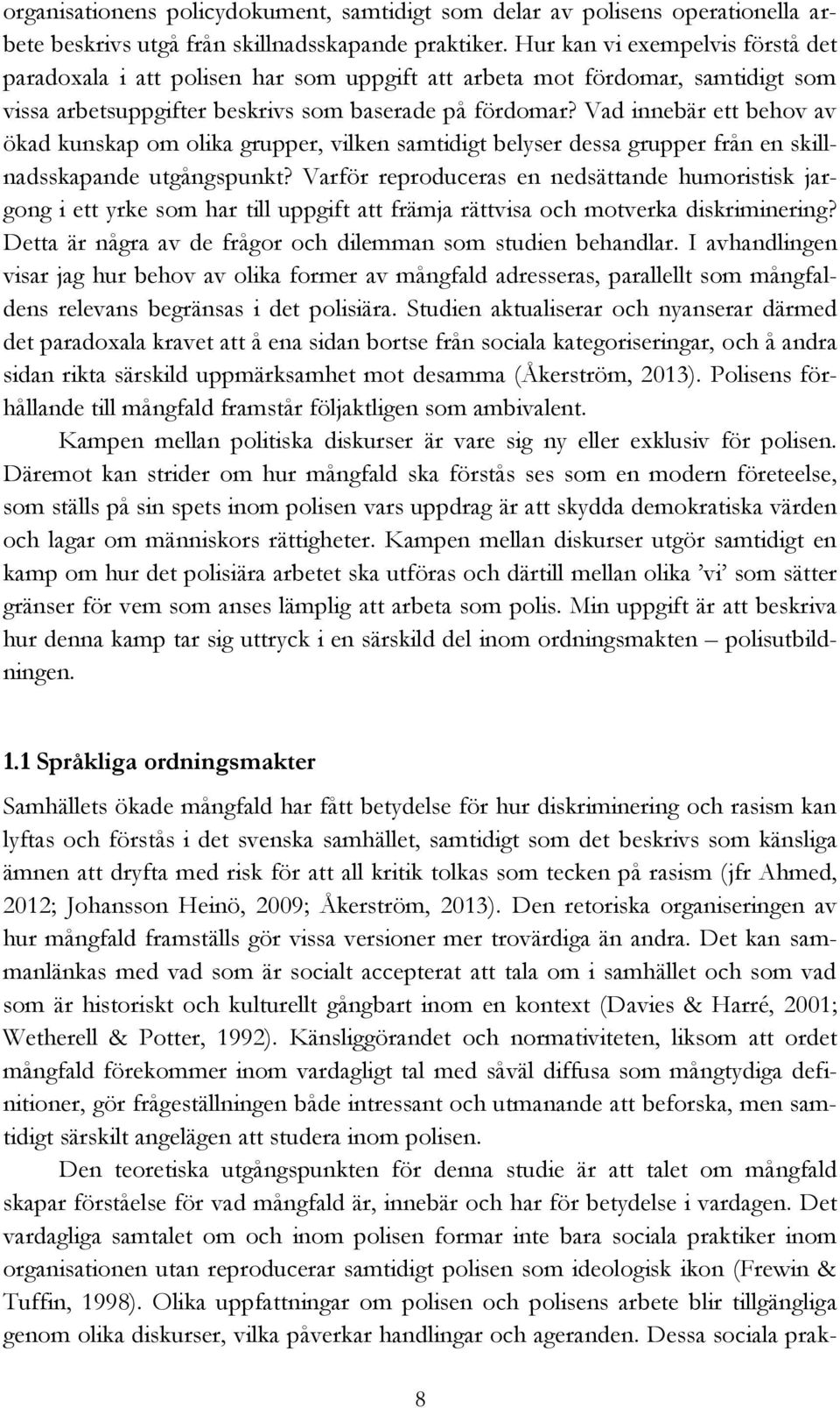 Vad innebär ett behov av ökad kunskap om olika grupper, vilken samtidigt belyser dessa grupper från en skillnadsskapande utgångspunkt?