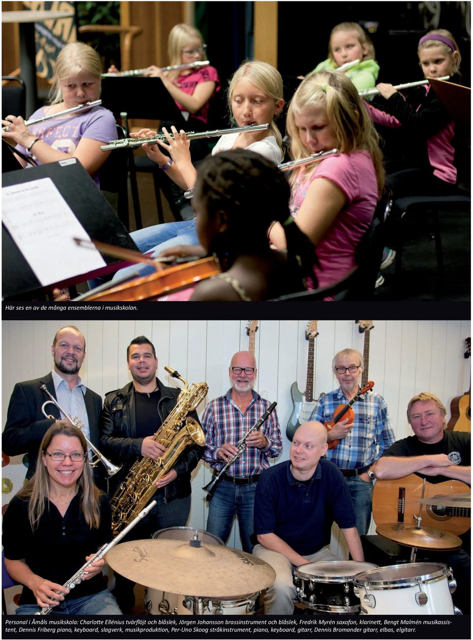 Johansson brassinstrument och blåslek, Fredrik Myrén saxofon, klarinett, Bengt Malmén musikassistent,