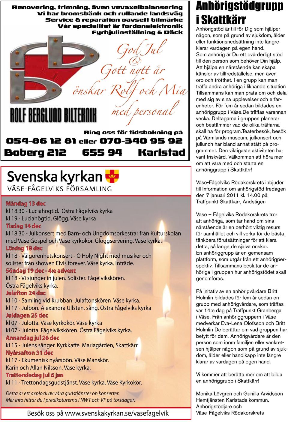 30 - Julkonsert med Barn- och Ungdomsorkestrar från Kulturskolan med Väse Gospel och Väse kyrkokör. Glöggservering. Väse kyrka.