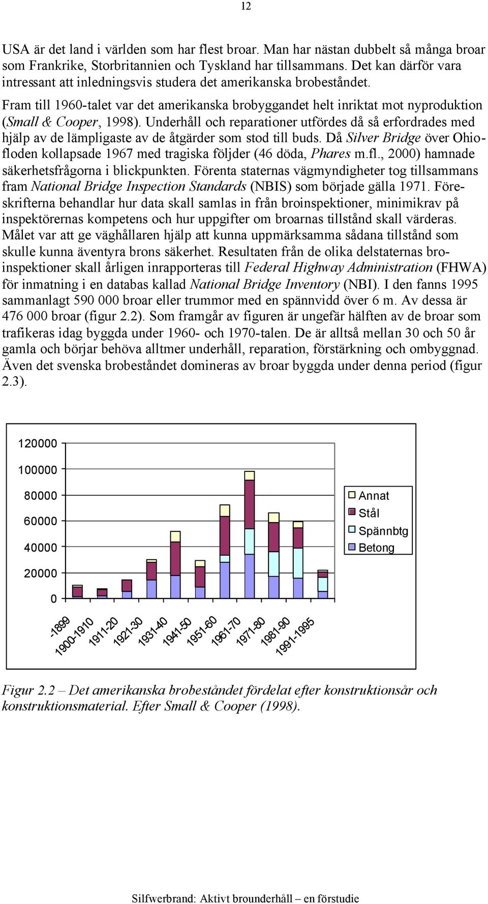 Underhåll och reparationer utfördes då så erfordrades med hjälp av de lämpligaste av de åtgärder som stod till buds.