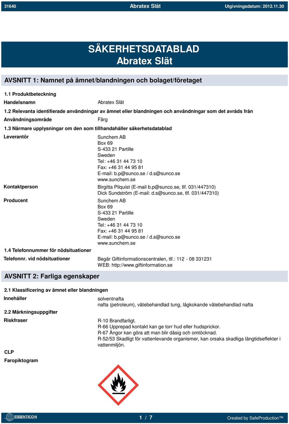 3 Närmare upplysningar om den som tillhandahåller säkerhetsdatablad Leverantör Sunchem AB Box 69 S-433 21 Partille Sweden Tel: +46 31 44 73 10 Fax: +46 31 44 95 81 E-mail: b.p@sunco.se / d.s@sunco.