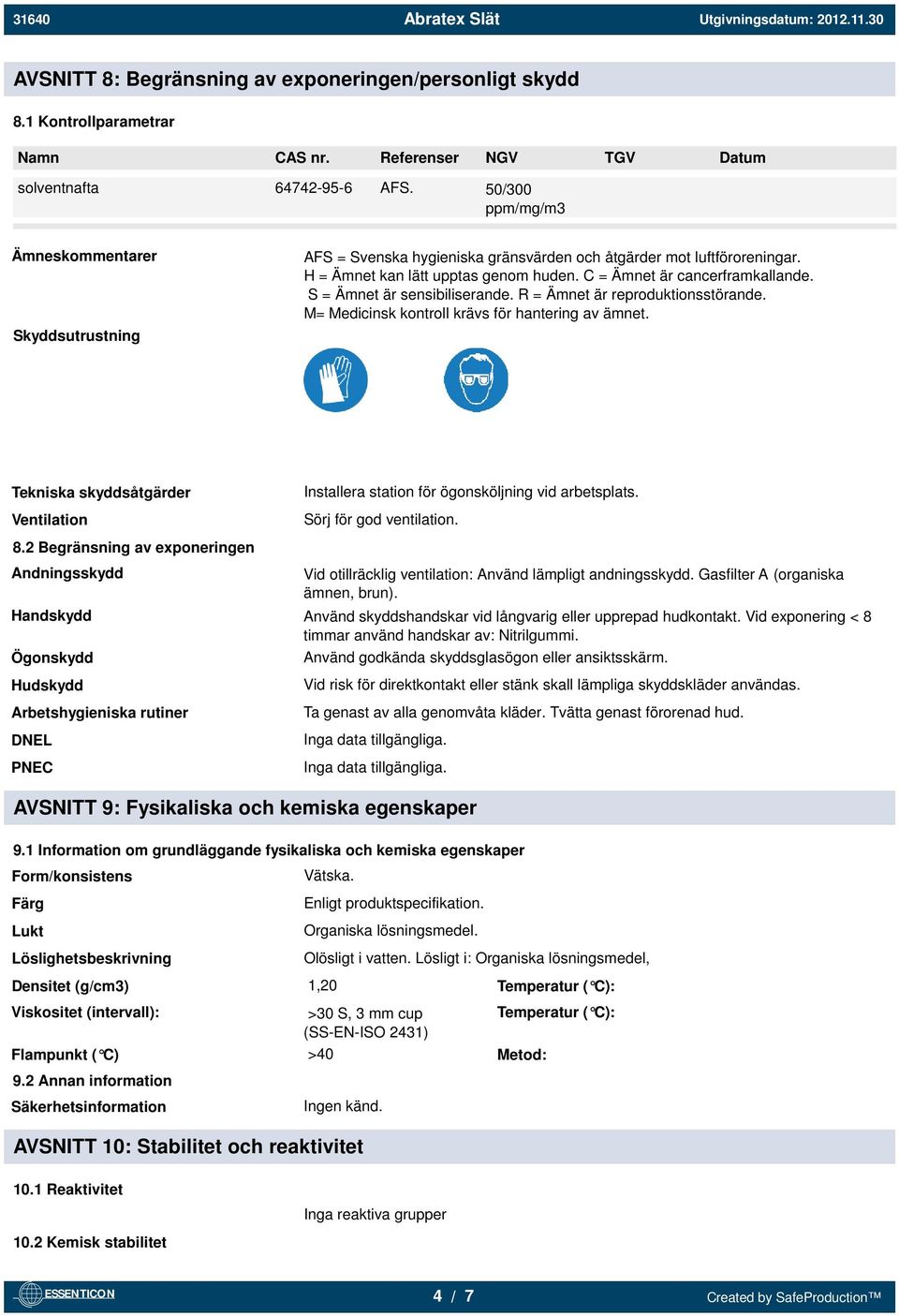 S = Ämnet är sensibiliserande. R = Ämnet är reproduktionsstörande. M= Medicinsk kontroll krävs för hantering av ämnet.