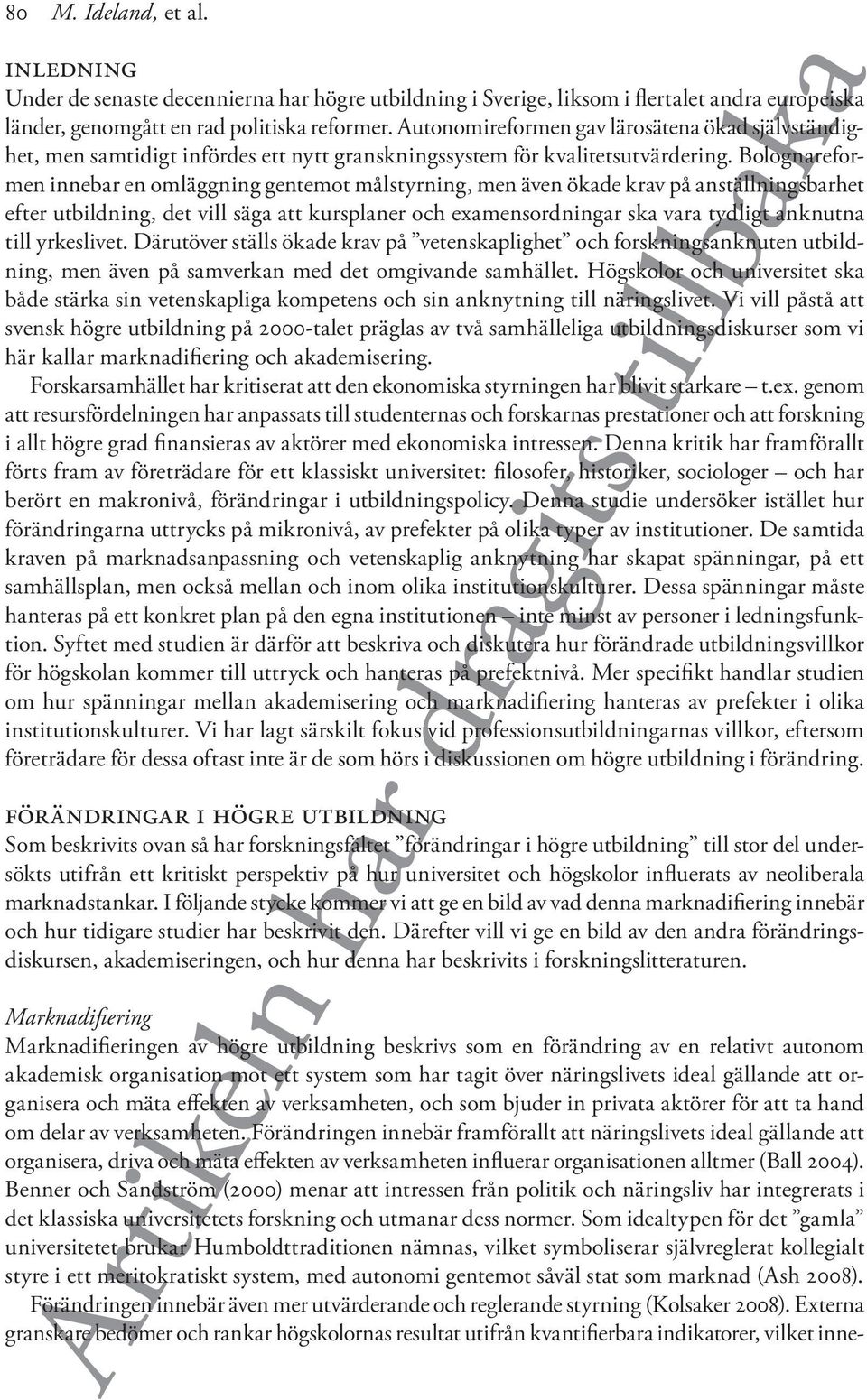 Bolognareformen innebar en omläggning gentemot målstyrning, men även ökade krav på anställningsbarhet efter utbildning, det vill säga att kursplaner och examensordningar ska vara tydligt anknutna