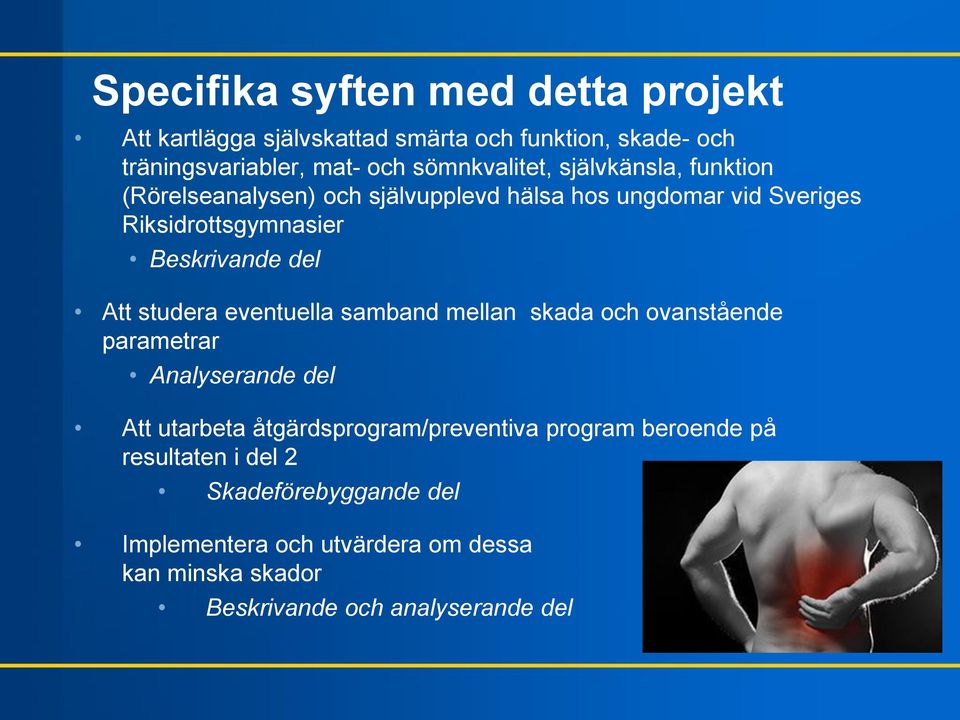 studera eventuella samband mellan skada och ovanstående parametrar Analyserande del Att utarbeta åtgärdsprogram/preventiva program