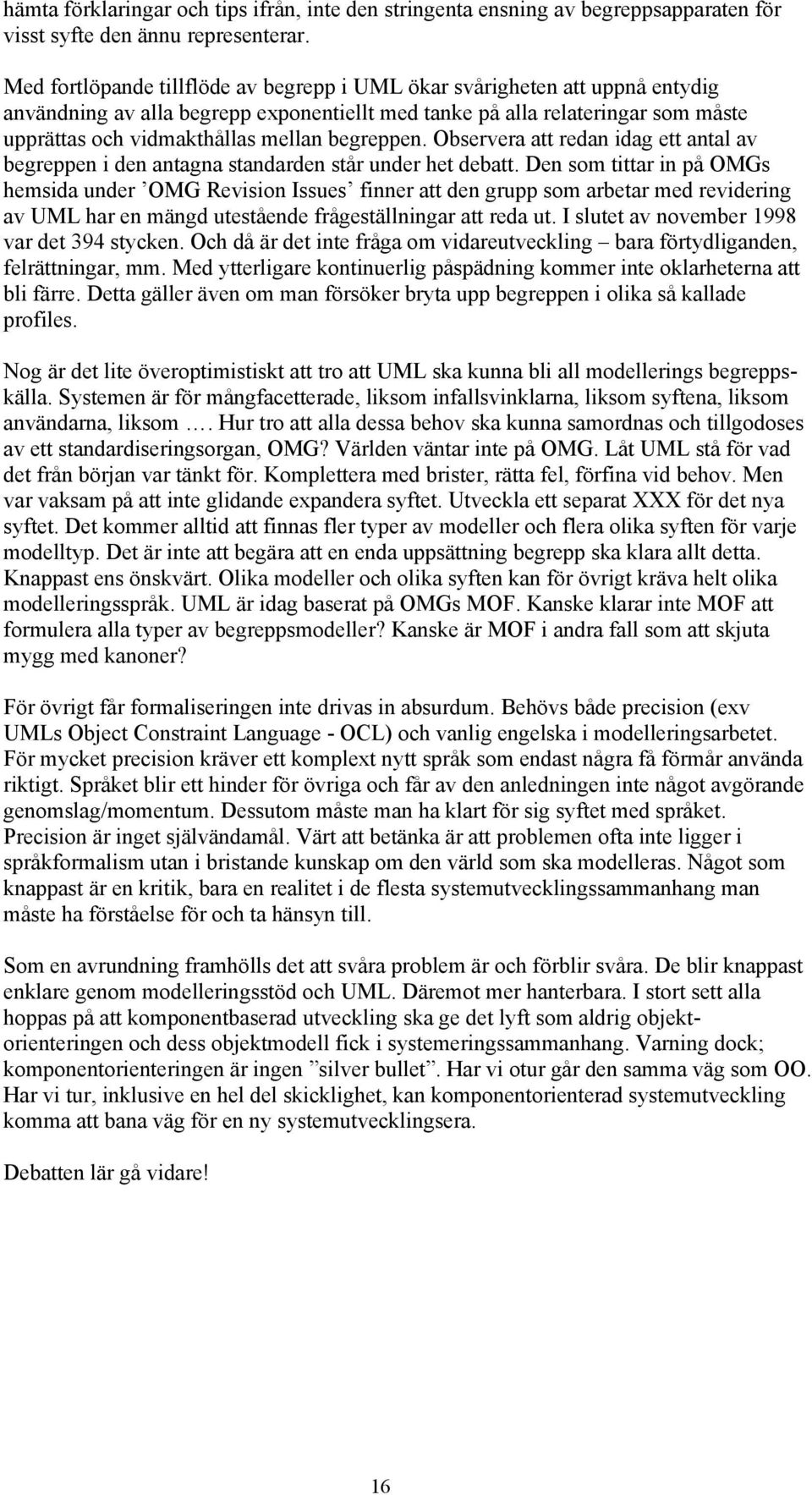 begreppen. Observera att redan idag ett antal av begreppen i den antagna standarden står under het debatt.