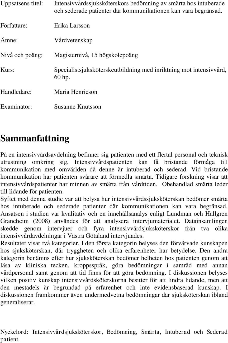 Maria Henricson Susanne Knutsson Sammanfattning På en intensivvårdsavdelning befinner sig patienten med ett flertal personal och teknisk utrustning omkring sig.