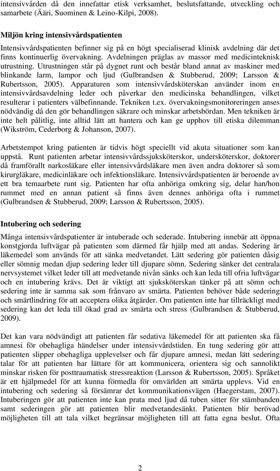 Avdelningen präglas av massor med medicinteknisk utrustning.