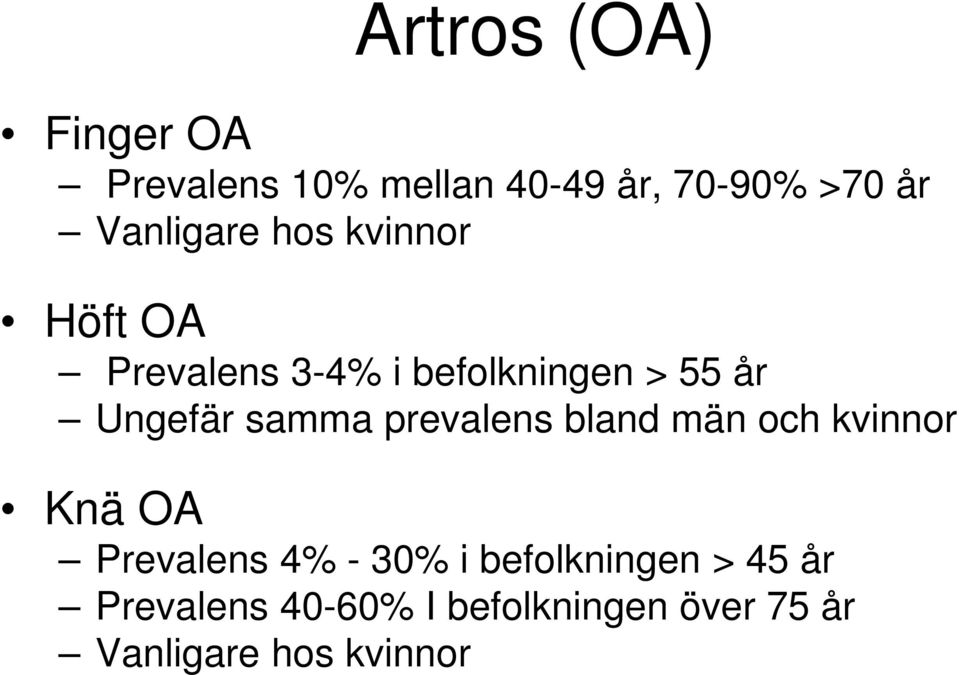 Ungefär samma prevalens bland män och kvinnor Knä OA Prevalens 4% - 30% i