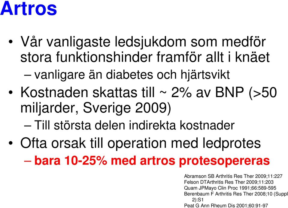 operation med ledprotes bara 10-25% med artros protesopereras Abramson SB Arthritis Res Ther 2009;11:227 Felson DTArthritis Res