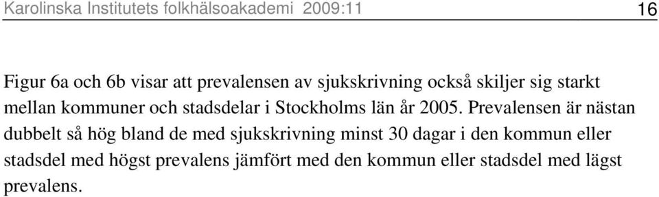 2005. Prevalensen är nästan dubbelt så hög bland de med sjukskrivning minst 30 dagar i den