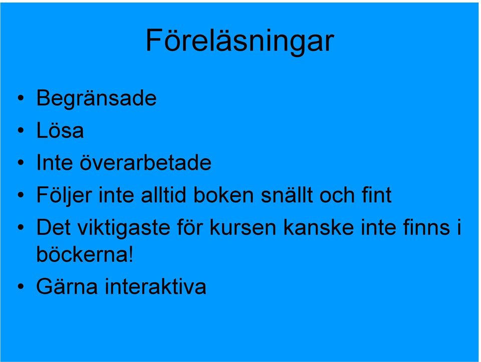 snällt och fint Det viktigaste för