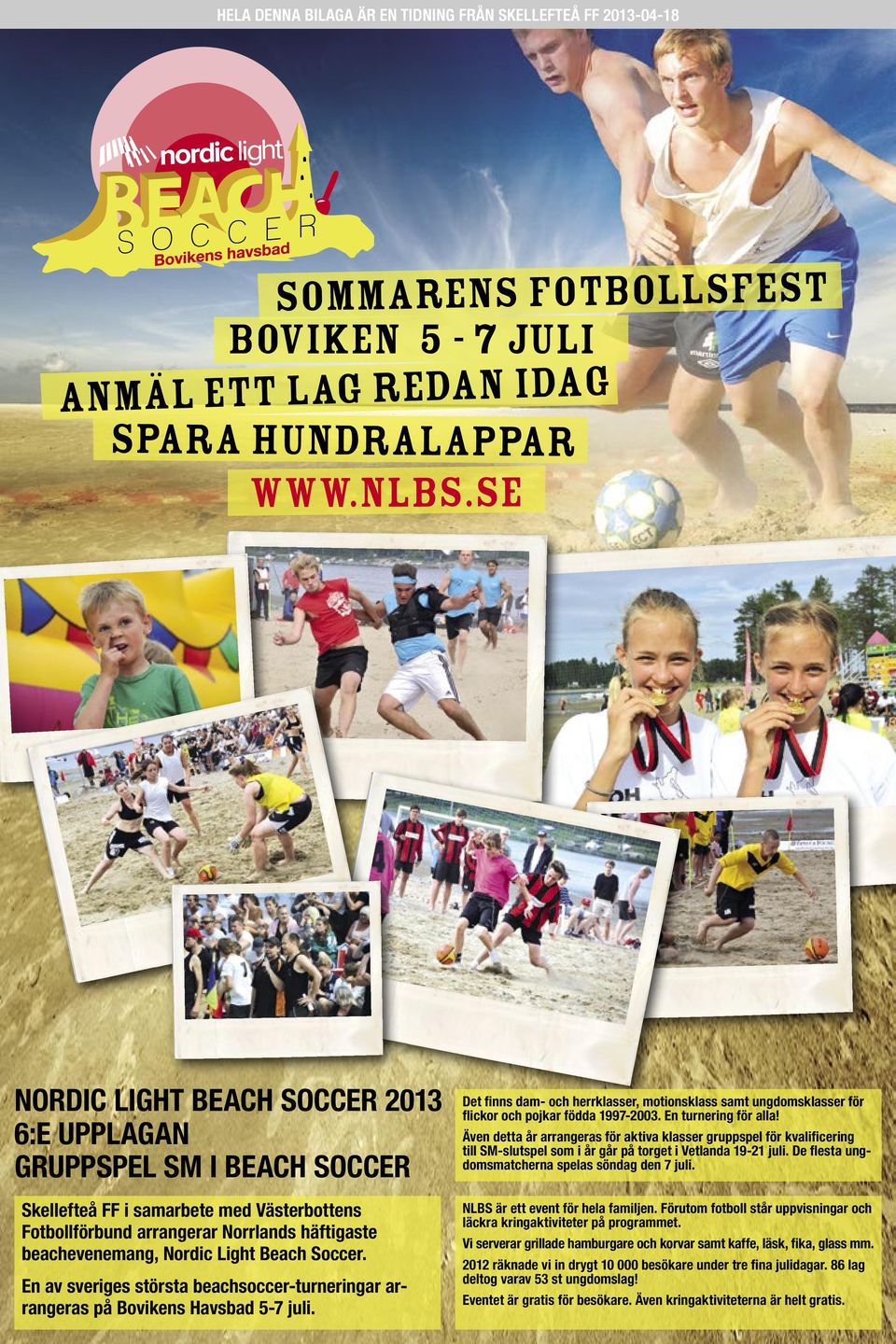 Beach Soccer. En av sveriges största beachsoccer-turneringar arrangeras på Bovikens Havsbad 5-7 juli.