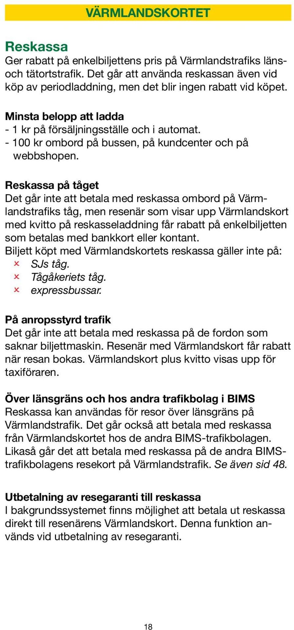 - 100 kr ombord på bussen, på kundcenter och på webbshopen.