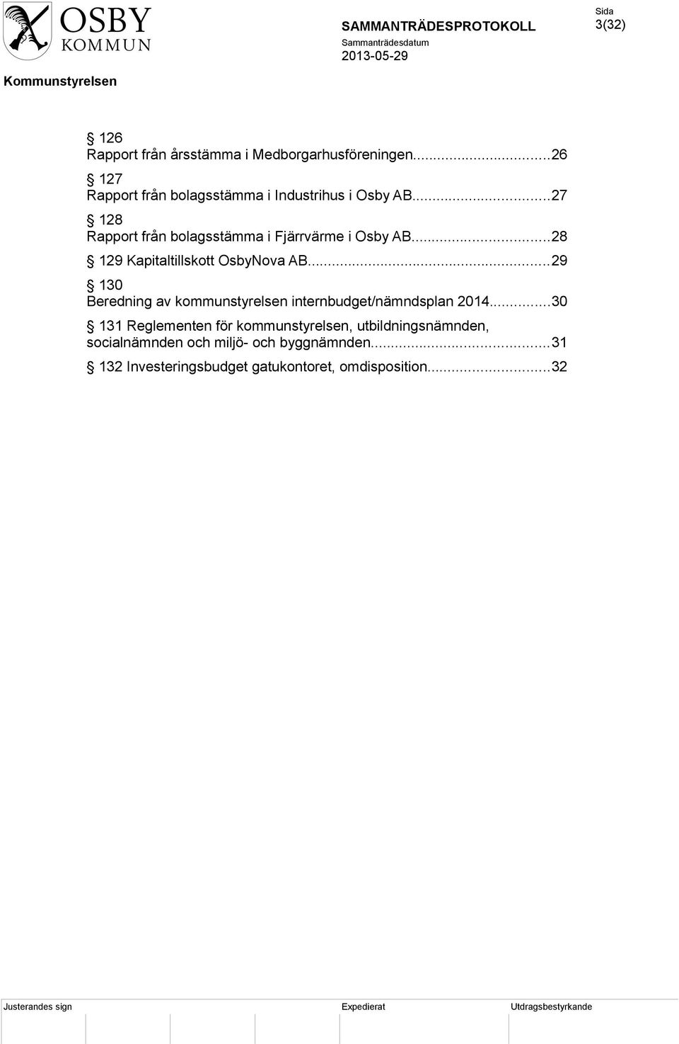 ..27 128 Rapport från bolagsstämma i Fjärrvärme i Osby AB...28 129 Kapitaltillskott OsbyNova AB.