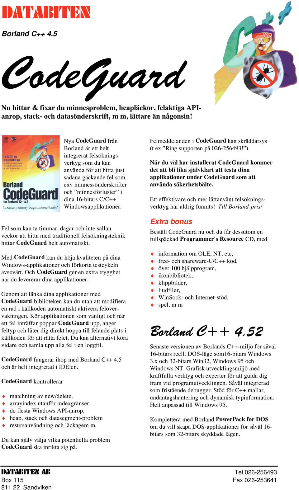 Windowsapplikationer. Fel som kan ta timmar, dagar och inte sällan veckor att hitta med traditionell felsökningsteknik hittar CodeGuard helt automatiskt.
