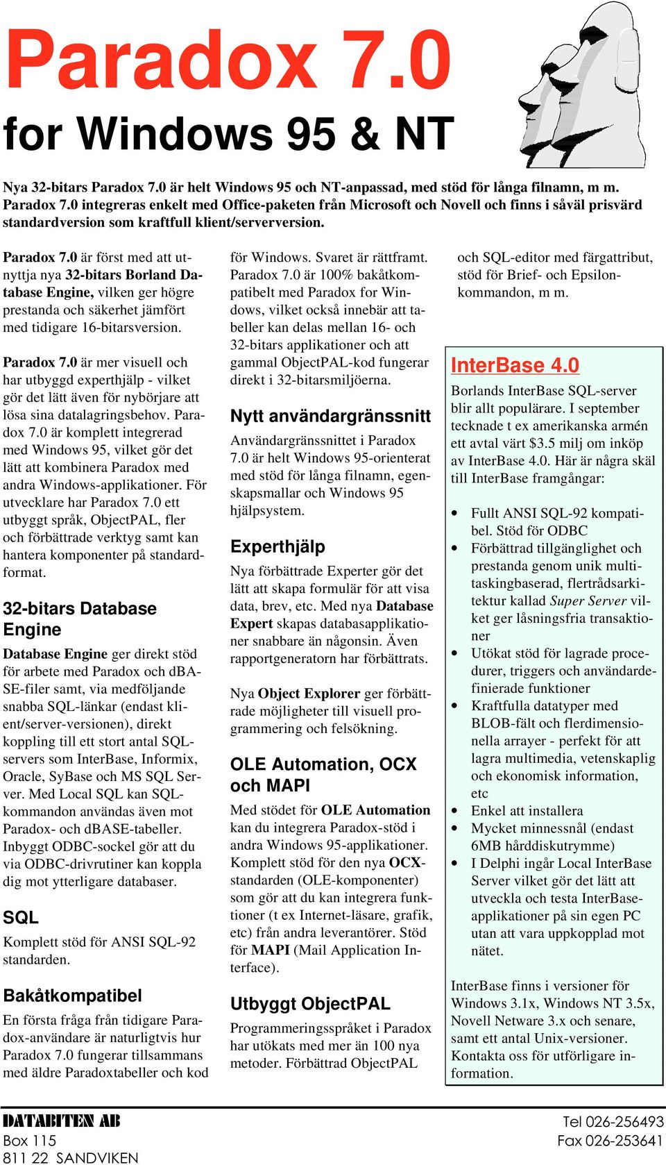 0 är först med att utnyttja nya 32-bitars Borland Database Engine, vilken ger högre prestanda och säkerhet jämfört med tidigare 16-bitarsversion. Paradox 7.