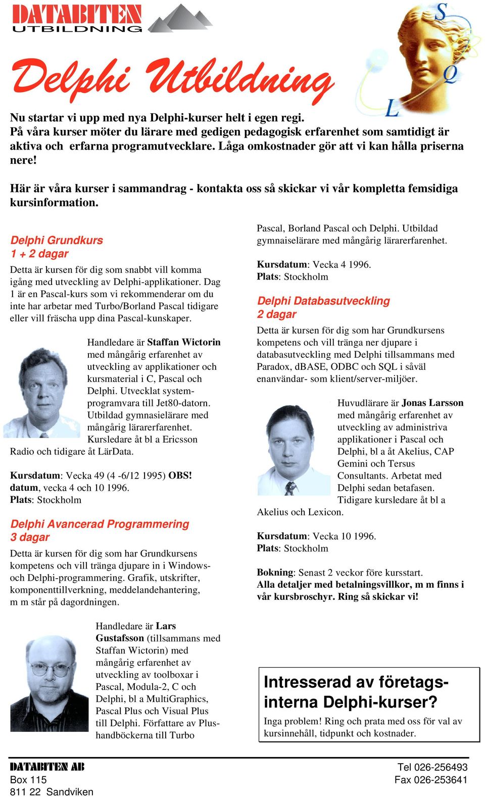 Delphi Grundkurs 1 + 2 dagar Detta är kursen för dig som snabbt vill komma igång med utveckling av Delphi-applikationer.