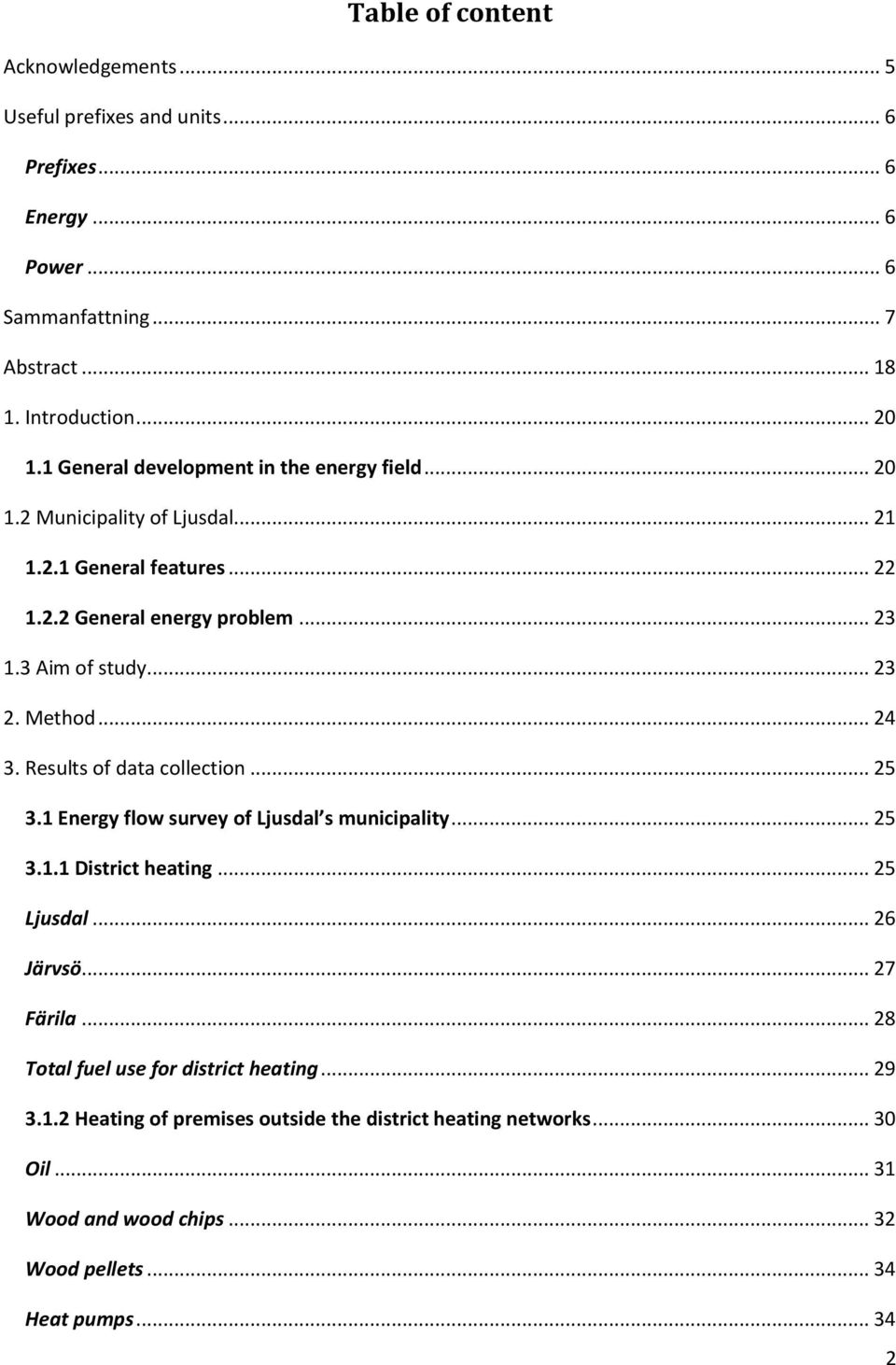 Method... 24 3. Results of data collection... 25 3.1 Energy flow survey of Ljusdal s municipality... 25 3.1.1 District heating... 25 Ljusdal... 26 Järvsö... 27 Färila.