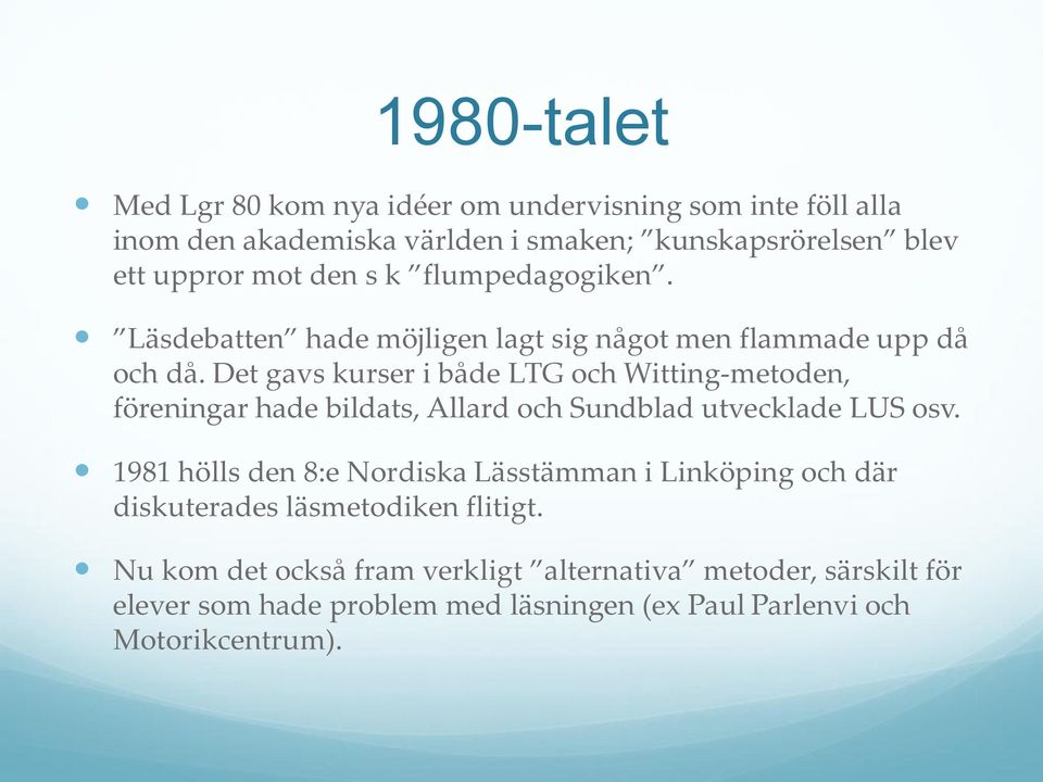 Det gavs kurser i både LTG och Witting-metoden, föreningar hade bildats, Allard och Sundblad utvecklade LUS osv.