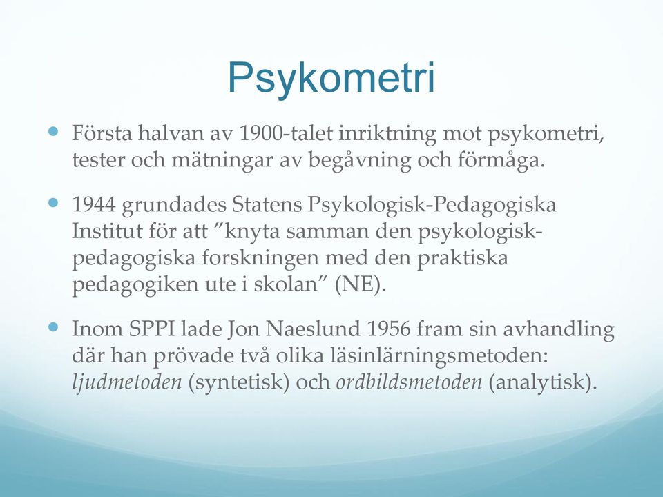 1944 grundades Statens Psykologisk-Pedagogiska Institut för att knyta samman den psykologiskpedagogiska
