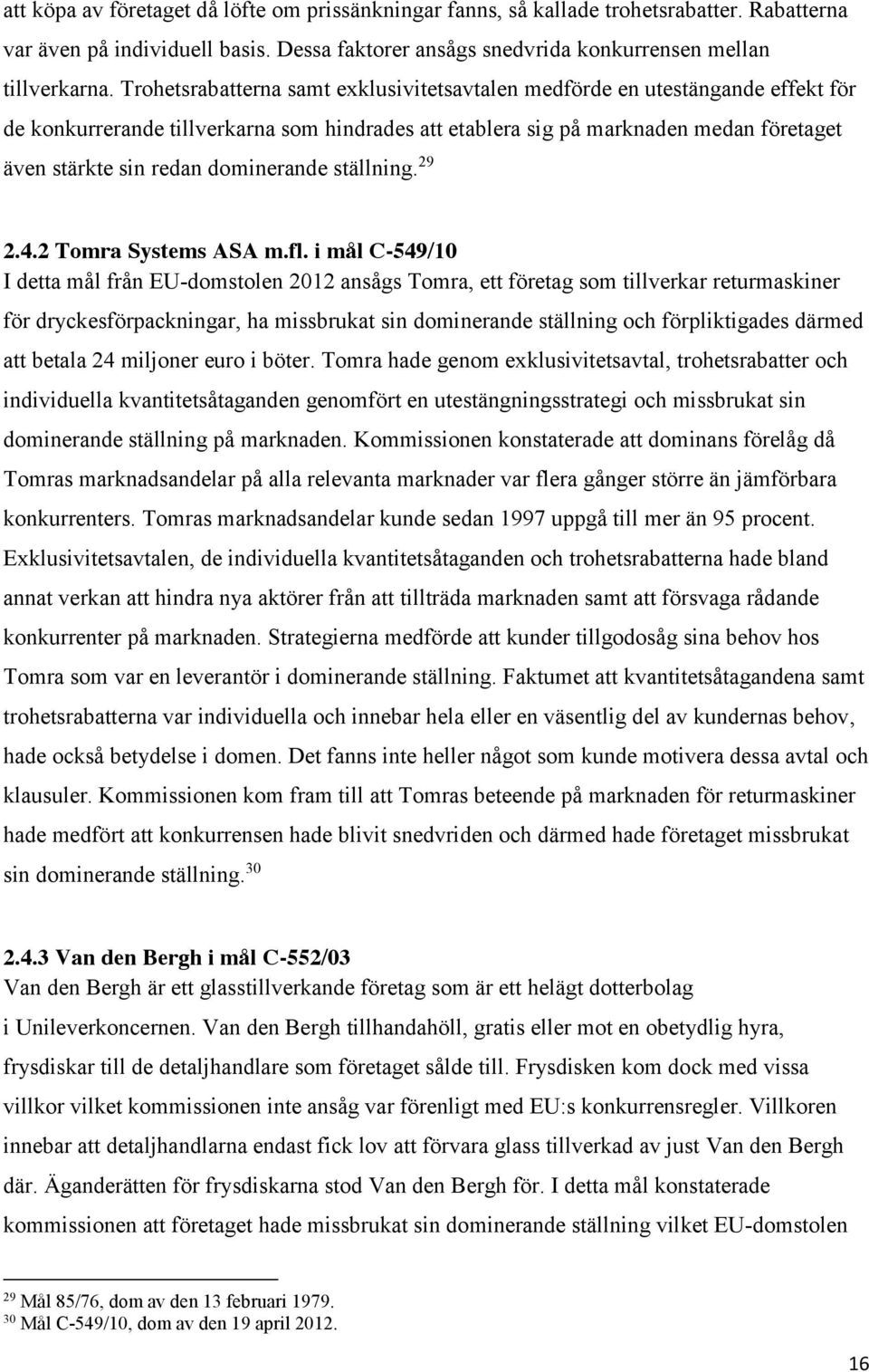 dominerande ställning. 29 2.4.2 Tomra Systems ASA m.fl.