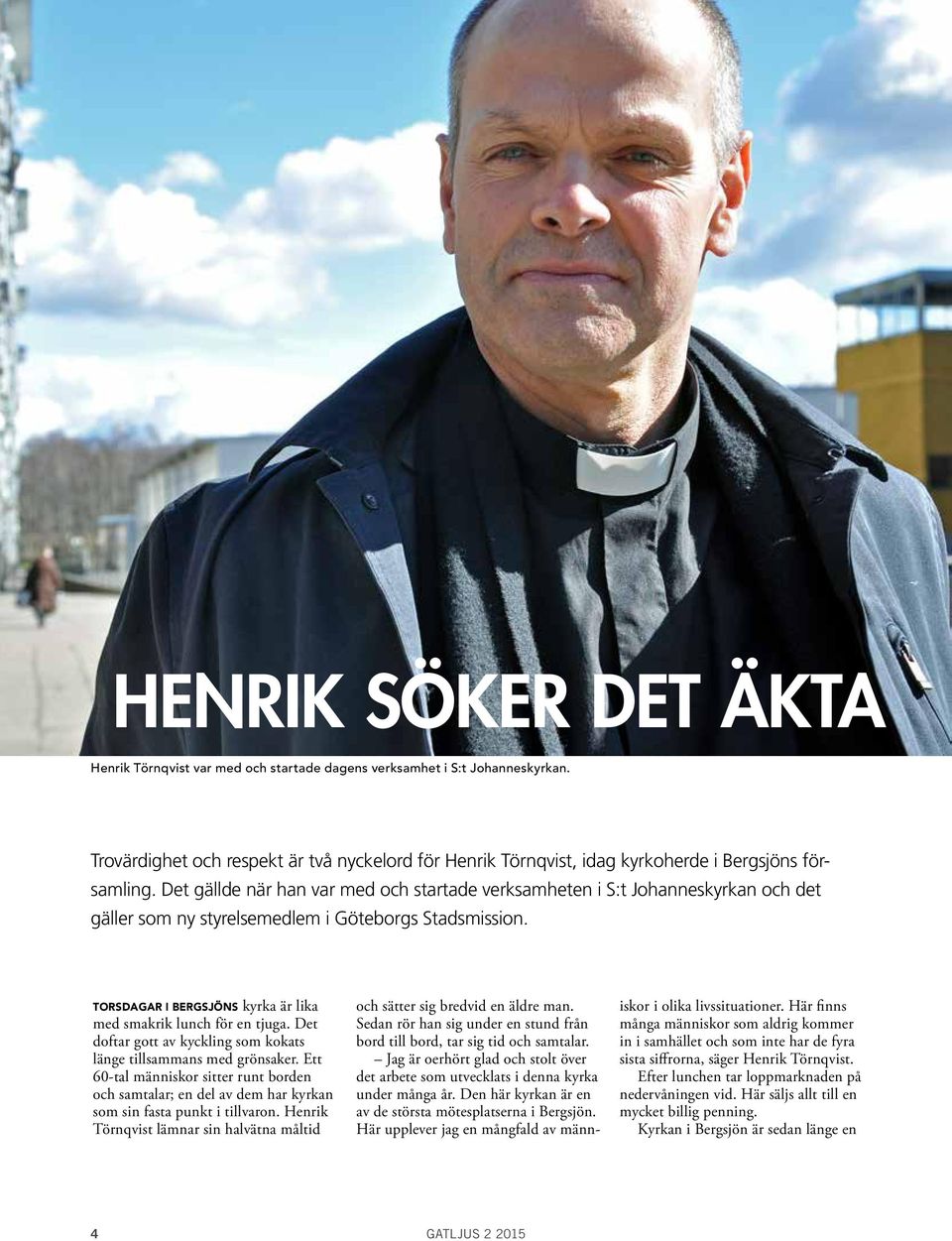 Det gällde när han var med och startade verksamheten i S:t Johanneskyrkan och det gäller som ny styrelsemedlem i Göteborgs Stadsmission.